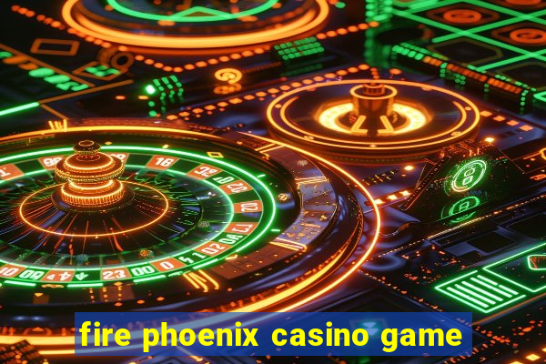 fire phoenix casino game